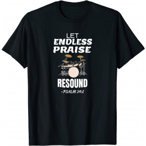 Let Endless Praise Resound T-Shirt