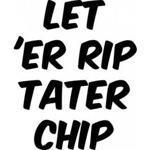 Let Er Rip Tater Chip T-Shirt