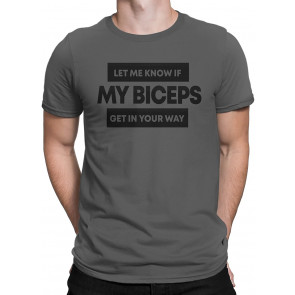 Let Me Know If My Biceps Get In Your Way Men's T-Shirt