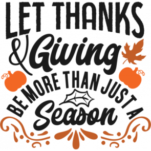 Let Thanksgiving Be More Than Just A Season T-Shirt