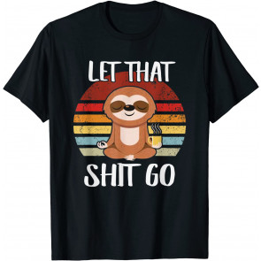 Let That Shit Go Yoga Meditation Dad Mom Boy Girl Party Gift T-Shirt