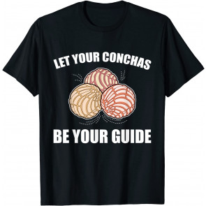 Let Your Conchas Be Your Guide Pan Dulce Mexican T-Shirt