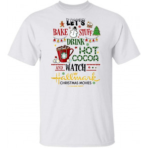 Let's Bake Stuff Drink Hot Cocoa Watch Hallmark Christmas Movies Gift For Female Women T-Shirt