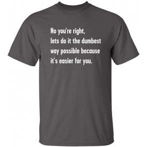 Let's Do It The Dumbest Way T-Shirt