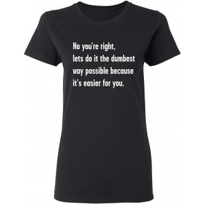 Let's Do It The Dumbest Way T-Shirt