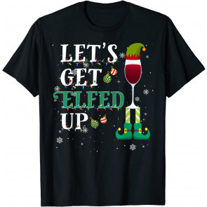 Let's Get Elfed Up Christmas Beer Elf Drinking Wine Costume T-Shirt