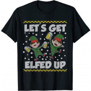 Let's Get Elfed Up Ugly Christmas  Style T-Shirt