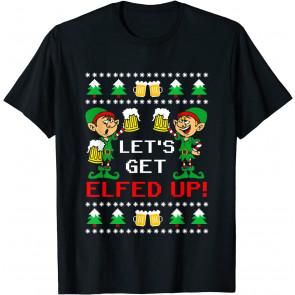 Let's Get Elfed Up T-Shirt