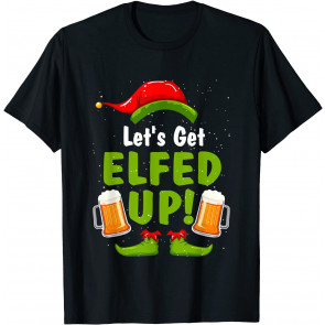 Let's Get Elfed Up T-Shirt