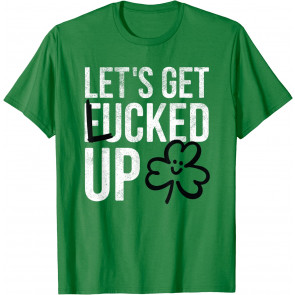 Lets Get Lucked Up Lucky St Patricks Day Green T-Shirt