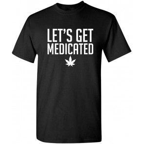 Lets Get Medicated Novelty T-Shirt