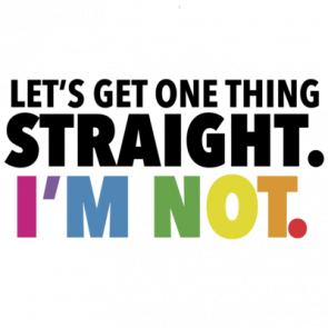 Lets Get One Thing Straight Im Not Gay Pride Tshirt  Lesbian Tshirt