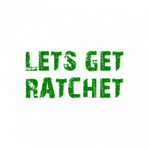 Lets Get Ratchet Shirt