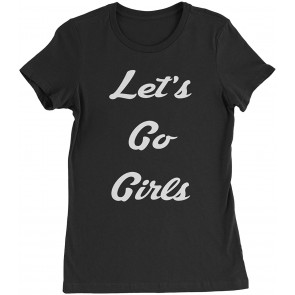 Let's Go Girls Womens T-Shirt