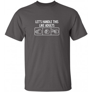 Let's Handle This Like Adults Humor T-Shirt