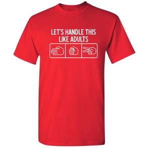 Let's Handle This Like Adults T-Shirt