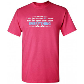 Let's Just Save Us Time And Agree T-Shirt