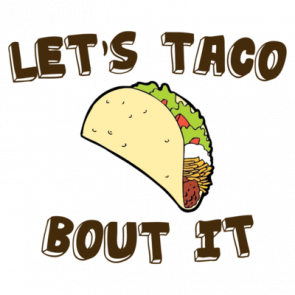 Lets Taco Bout It Shirt