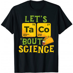 Let's Taco 'Bout Science - T-Shirt