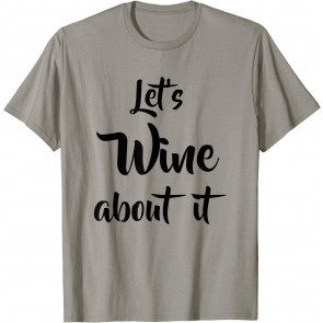 Let's Wine About It T T-Shirt