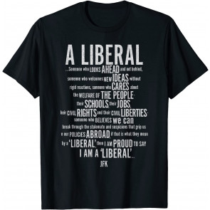 Liberal Politics For American Election By JFK, Kennedy T-Shirt