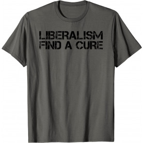 LIBERALISM FIND A CURE T-Shirt