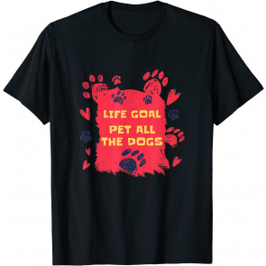 Life Goal: Pet All The Dogs - Fun Dog Lover T-Shirt