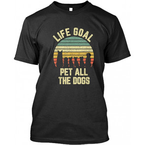 Life Goal Pet All The Dogs  T-Shirt