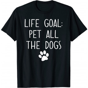 Life Goal Pet All The Dogs T-Shirt