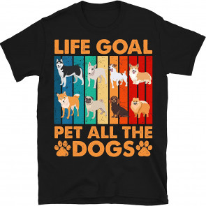 Life Goal Pet All The Dogs T-Shirt