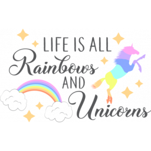 Life Is All Rainbows And Unicorns T-Shirt