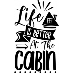 Life Is Better At The Cabin T-Shirt