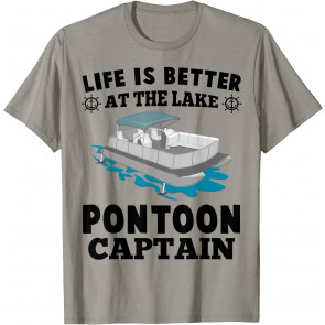 Life Is Better At The Lake Pontoon Captain Lover T-Shirt