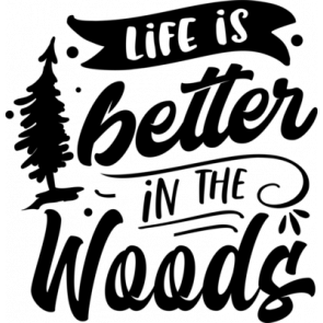 Life Is Better In The Woods T-Shirt