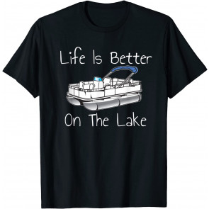 Life Is Better On The Lake Pontoon T-Shirt
