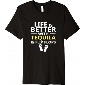 Life Is Better Tequila & Flip Flops - Drinking On The Beach T-Shirt