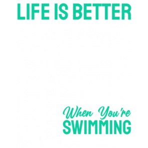Life Is Better When Youre Swimming T-Shirt