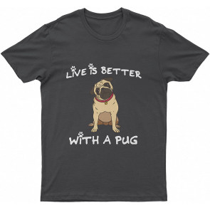 Life Is Better With A Pug! A Small Lovely Dog With Short Hair And A Wide Flat Face With Deep Folds Of Skin Dog T T-Shirt