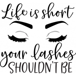 Life Is Short Your Lashes Shouldnt Be T-Shirt