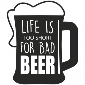 Life Is Too Short For Bad Beer  Beer Tshirt