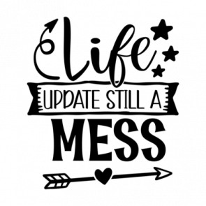 Life Update Still A Mess 01 T-Shirt