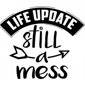 Life Update Still A Mess T-Shirt