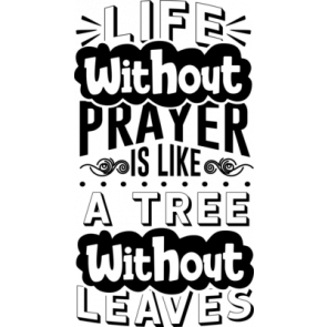 Life Without Prayer Is Like A Tree Without Leaves T-Shirt