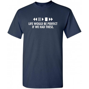 Life Would Be Perfect T-Shirt