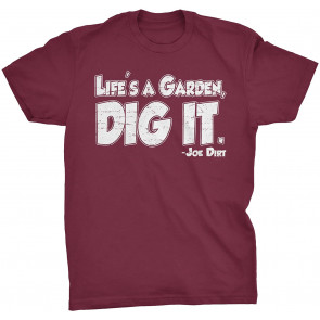 Life's A Garden, Dig It T-Shirt