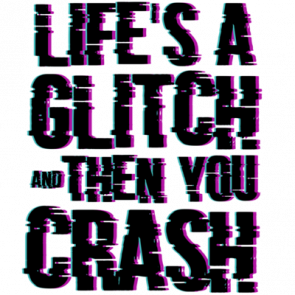 Lifes A Glitch And Then You Crash  Cool Tshirt