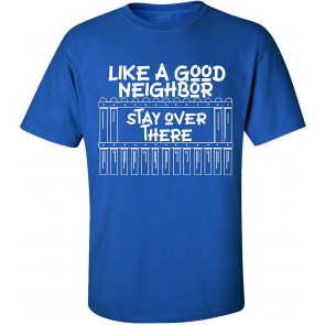 Like A Good Neighbor Stay Over There Social Distancing T-Shirt