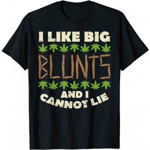 Like Big Blunts And I Cannot Lie T-Shirt