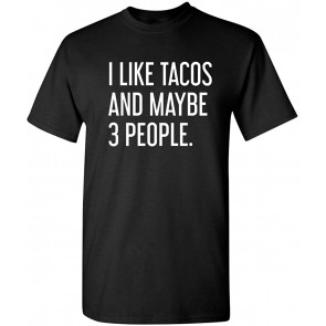 Like Tacos And Maybe 3 People T-Shirt