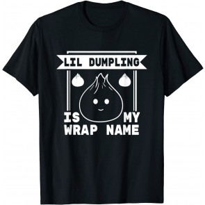 Lil Dumpling Is My Wrap Name Cuisine Lover Food Pun T-Shirt